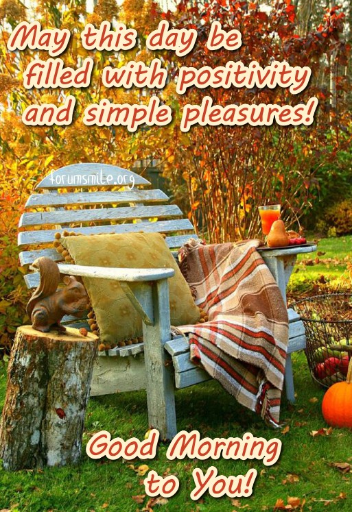 May this day be filled with positivity and simple pleasures!