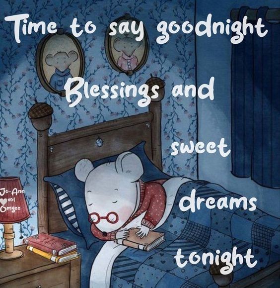 Time to say goodnight, blessings and sweet dreams tonight
