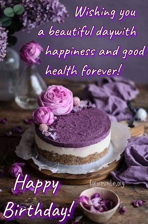 Wishing you a beautiful day with happiness and good health forever! Happy Birthday!